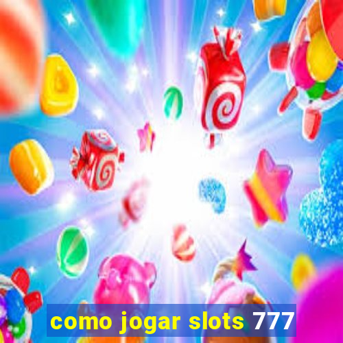 como jogar slots 777